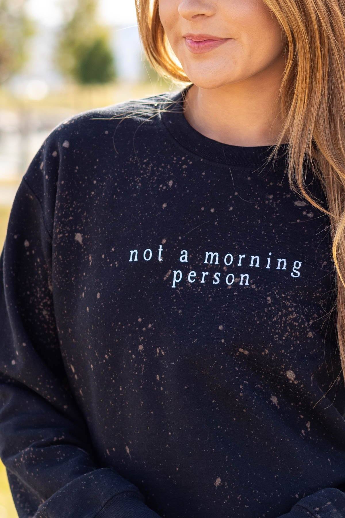 Black Bleached Not A Morning Person Sweatshirt - Filly Flair